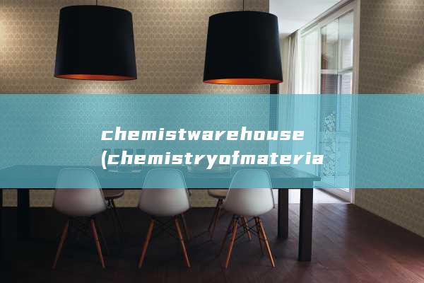 chemistwarehouse (chemistry of materials)